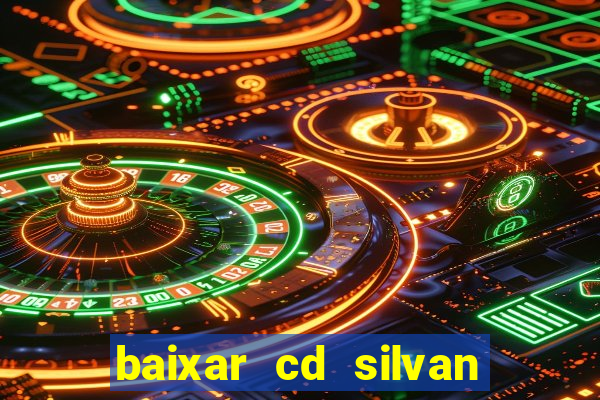 baixar cd silvan santos é hoje