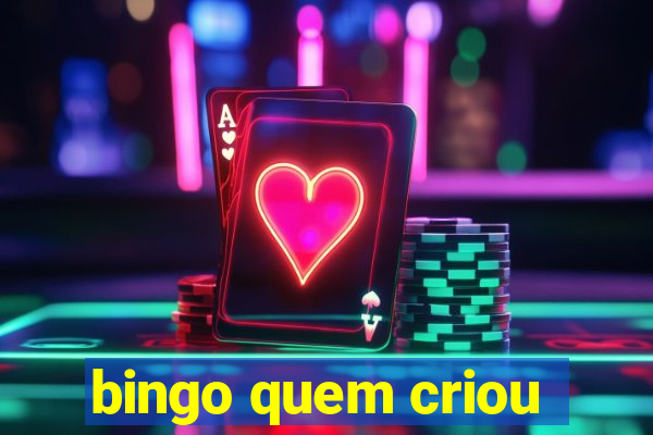 bingo quem criou