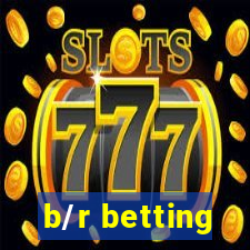 b/r betting