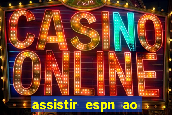 assistir espn ao vivo multicanais