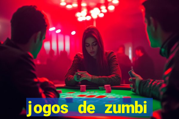 jogos de zumbi para celular