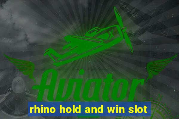 rhino hold and win slot