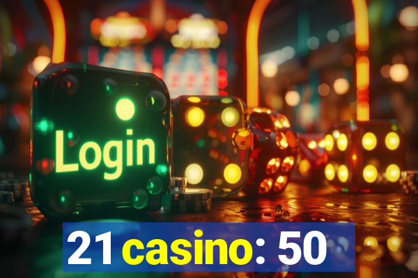 21 casino: 50