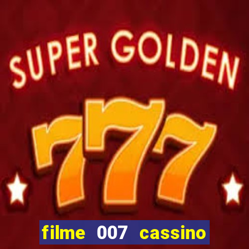 filme 007 cassino royale completo dublado youtube