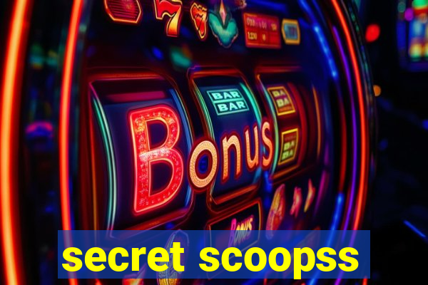 secret scoopss