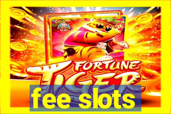 fee slots