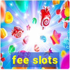 fee slots