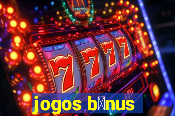 jogos b么nus