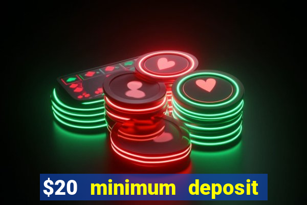 $20 minimum deposit online casinos