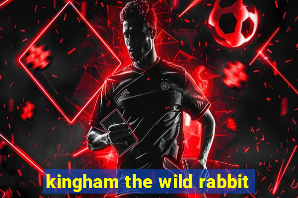 kingham the wild rabbit