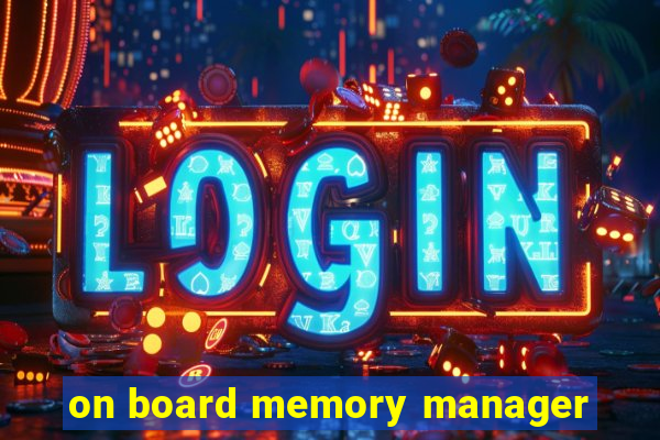 on board memory manager