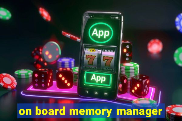 on board memory manager