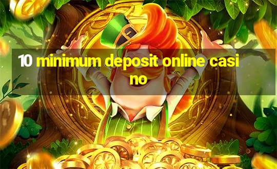 10 minimum deposit online casino