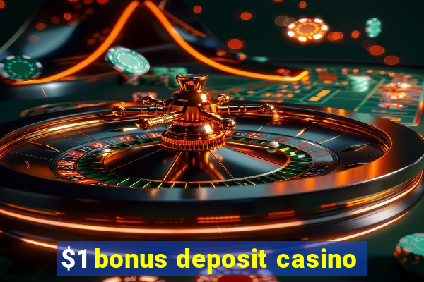 $1 bonus deposit casino