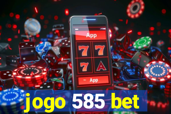 jogo 585 bet