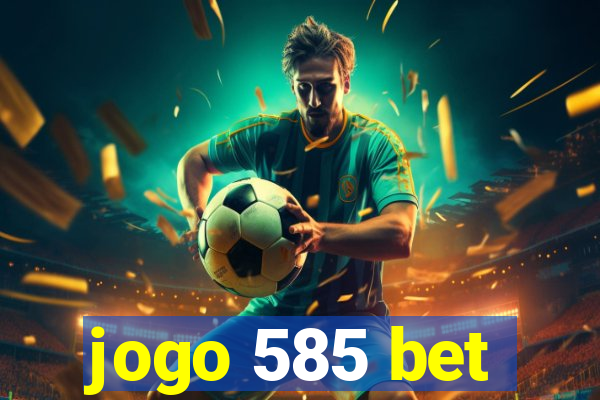 jogo 585 bet