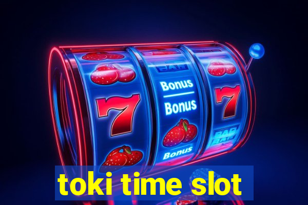 toki time slot