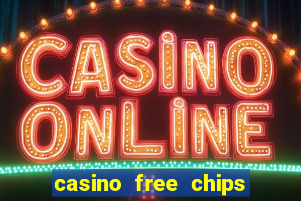 casino free chips no deposit