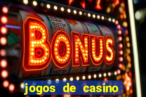 jogos de casino que da dinheiro no cadastro