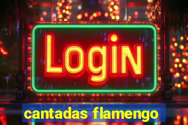 cantadas flamengo