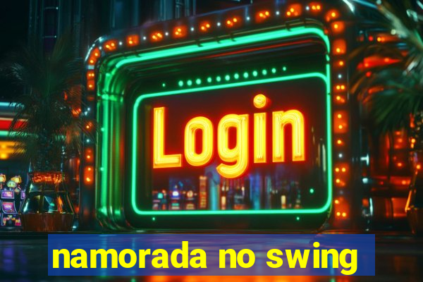 namorada no swing