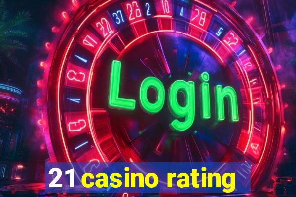 21 casino rating