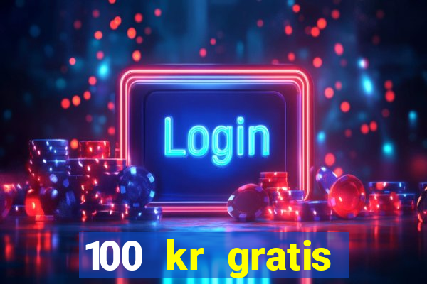 100 kr gratis casino 2018