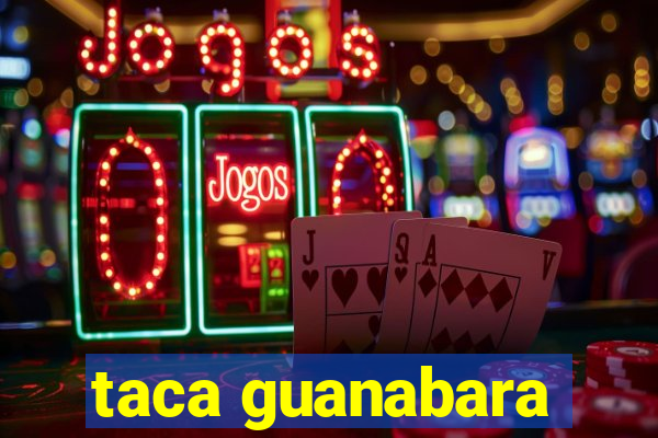 taca guanabara