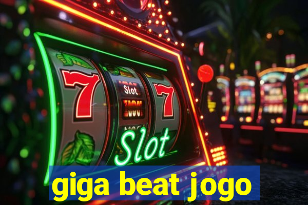 giga beat jogo