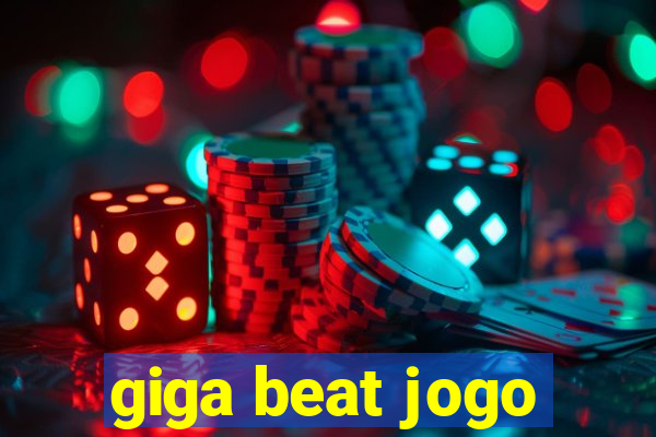 giga beat jogo