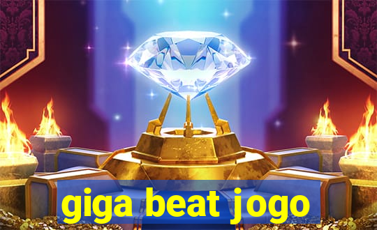 giga beat jogo