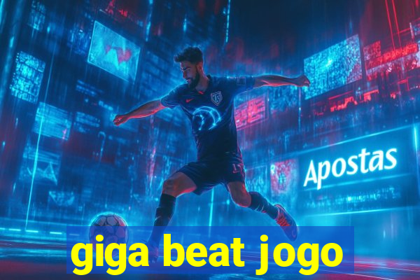 giga beat jogo