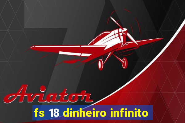 fs 18 dinheiro infinito