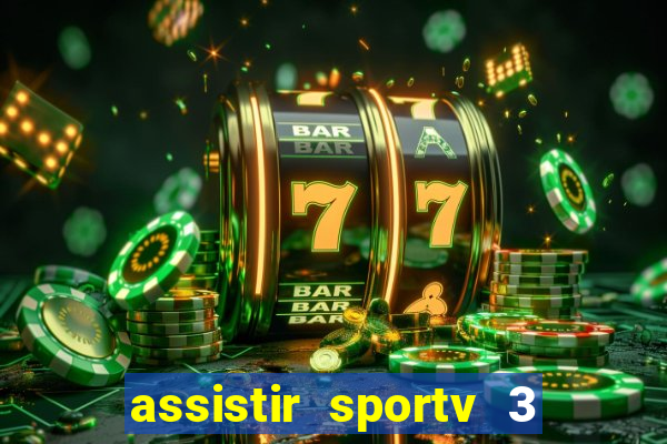 assistir sportv 3 ao vivo