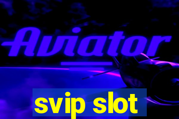 svip slot