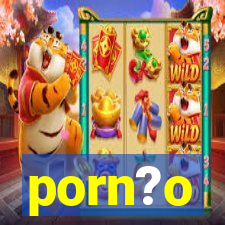 porn?o