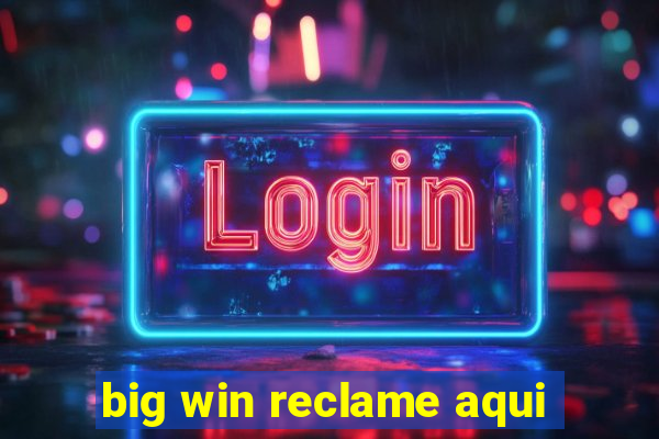 big win reclame aqui