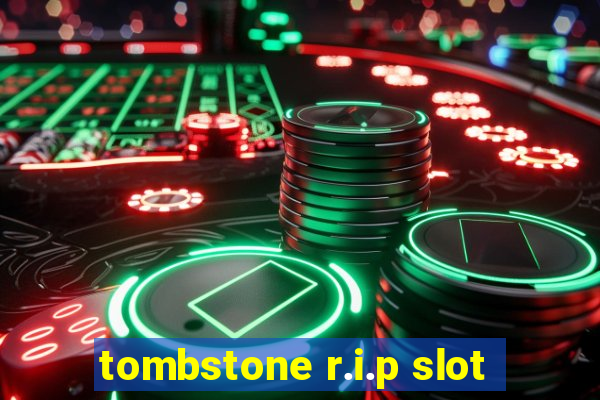 tombstone r.i.p slot