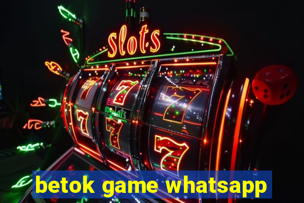 betok game whatsapp