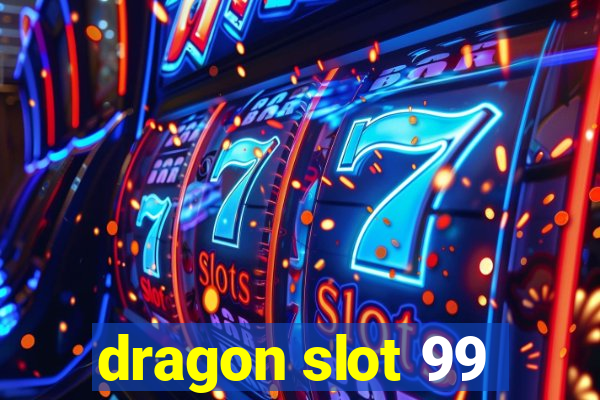 dragon slot 99