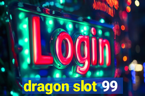 dragon slot 99