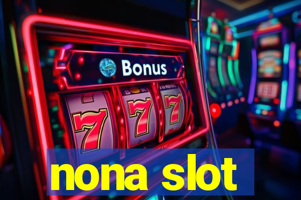 nona slot