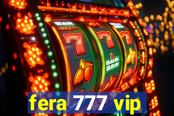 fera 777 vip