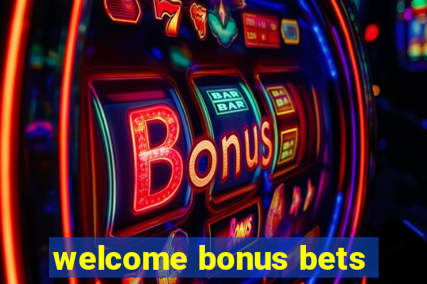 welcome bonus bets