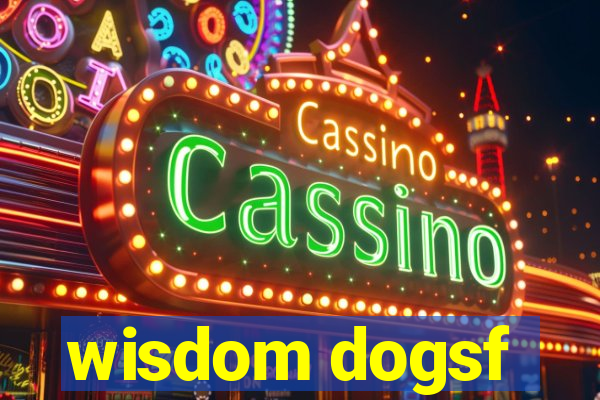 wisdom dogsf