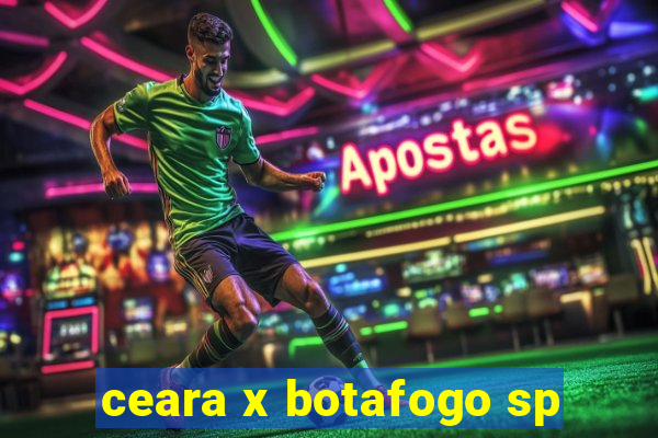 ceara x botafogo sp