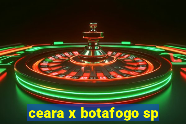 ceara x botafogo sp