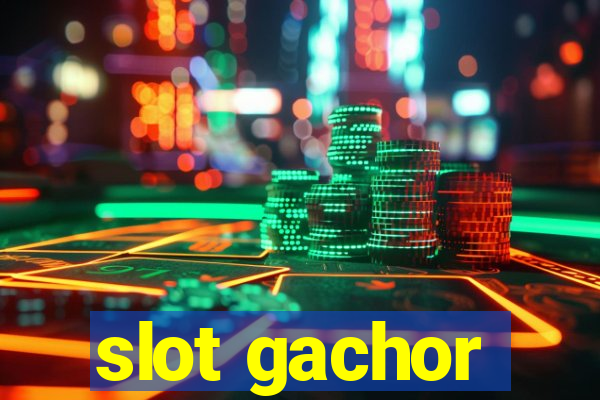 slot gachor