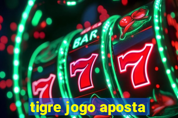 tigre jogo aposta