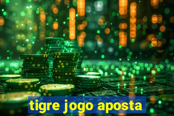 tigre jogo aposta